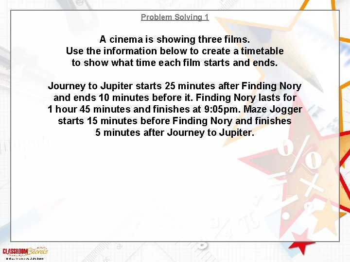 Problem Solving 1 A cinema is showing three films. Use the information below to