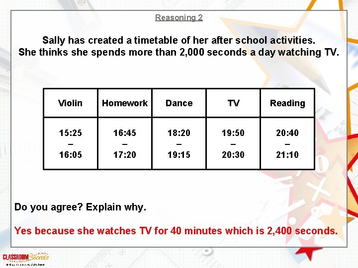 Reasoning 2 Sally has created a timetable of her after school activities. She thinks