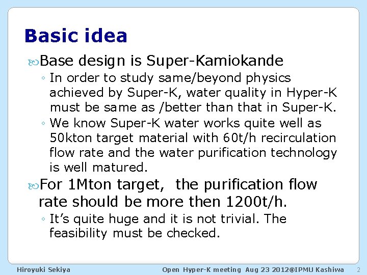 Basic idea Base design is Super-Kamiokande ◦ In order to study same/beyond physics achieved