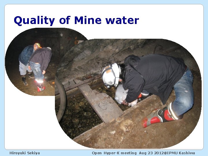 Quality of Mine water Hiroyuki Sekiya Open Hyper-K meeting Aug 23 2012@IPMU Kashiwa 