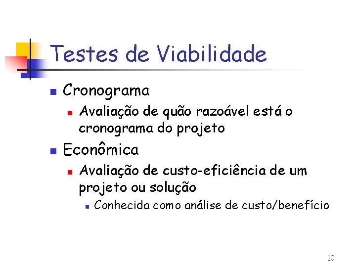 Testes de Viabilidade n Cronograma n n Avaliação de quão razoável está o cronograma