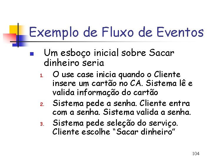 Exemplo de Fluxo de Eventos Um esboço inicial sobre Sacar dinheiro seria n 1.