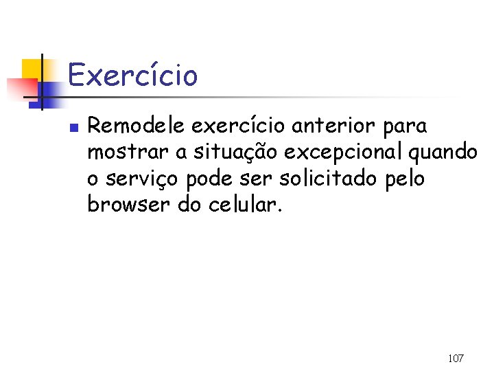 Exercício n Remodele exercício anterior para mostrar a situação excepcional quando o serviço pode