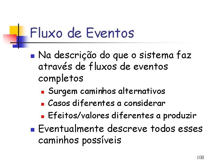 Fluxo de Eventos n Na descrição do que o sistema faz através de fluxos