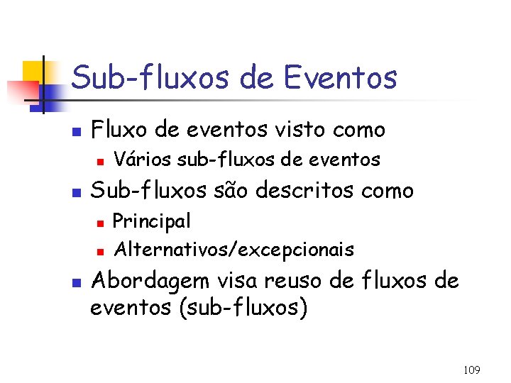 Sub-fluxos de Eventos n Fluxo de eventos visto como n n Sub-fluxos são descritos