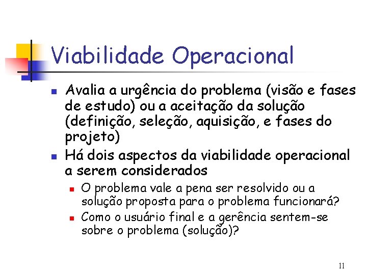 Viabilidade Operacional n n Avalia a urgência do problema (visão e fases de estudo)