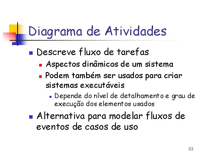 Diagrama de Atividades n Descreve fluxo de tarefas n n Aspectos dinâmicos de um