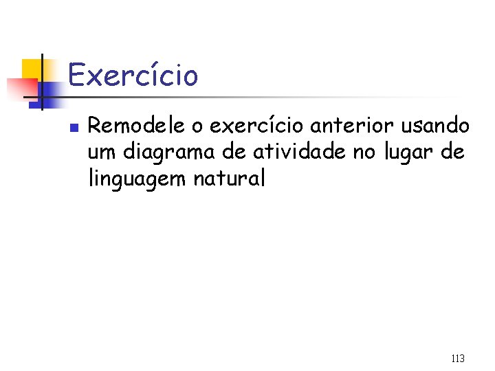 Exercício n Remodele o exercício anterior usando um diagrama de atividade no lugar de