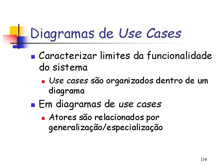 Diagramas de Use Cases n Caracterizar limites da funcionalidade do sistema n n Use