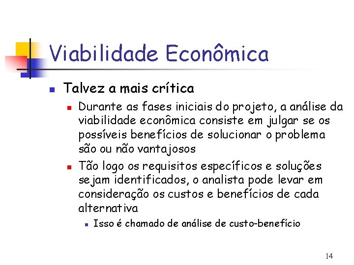 Viabilidade Econômica n Talvez a mais crítica n n Durante as fases iniciais do