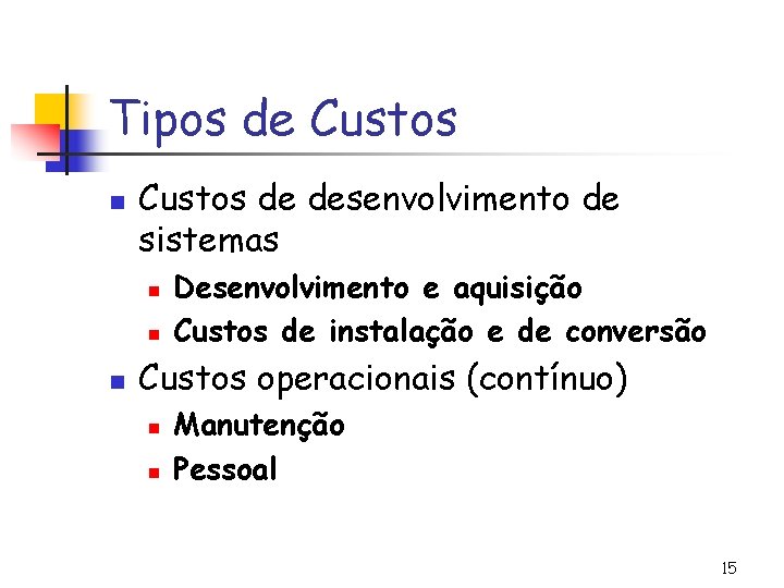 Tipos de Custos n Custos de desenvolvimento de sistemas n n n Desenvolvimento e