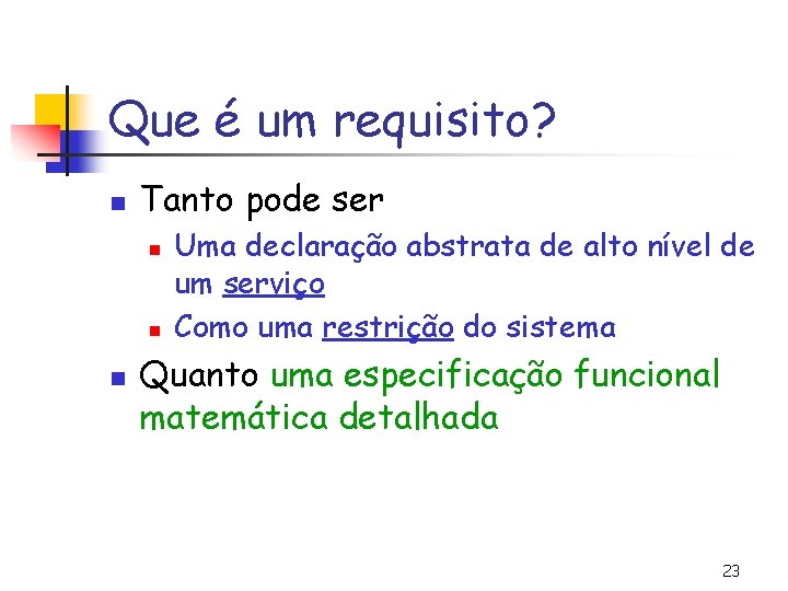 Que é um requisito? n Tanto pode ser n n n Uma declaração abstrata