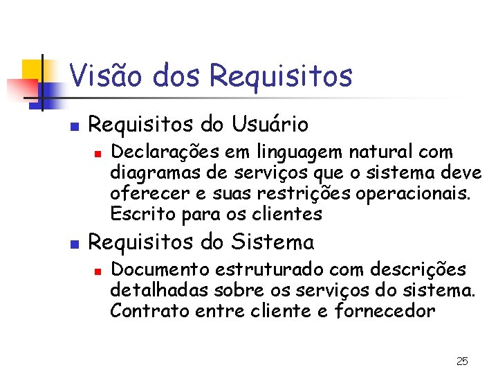 Visão dos Requisitos n Requisitos do Usuário n n Declarações em linguagem natural com