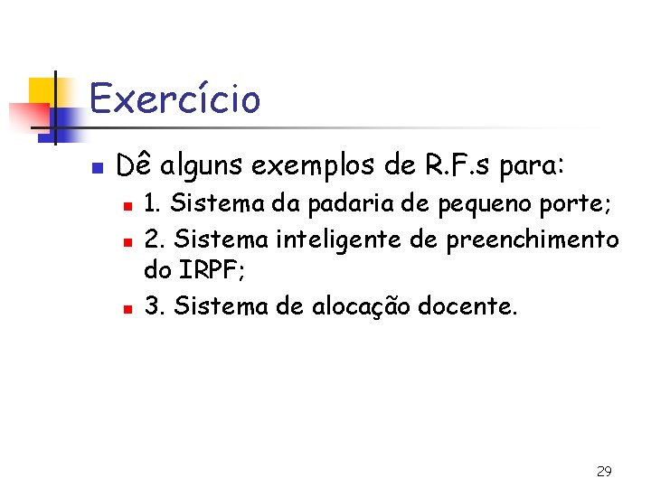 Exercício n Dê alguns exemplos de R. F. s para: n n n 1.