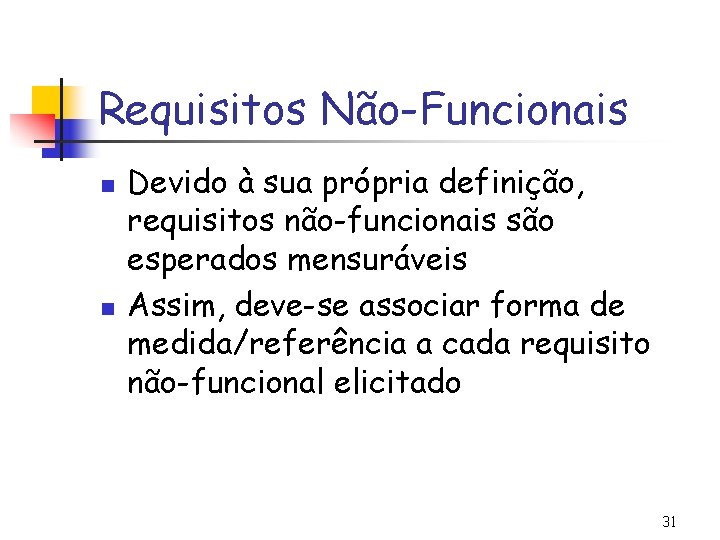 Requisitos Não-Funcionais n n Devido à sua própria definição, requisitos não-funcionais são esperados mensuráveis