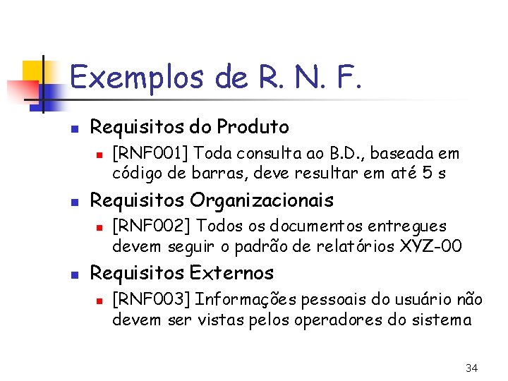 Exemplos de R. N. F. n Requisitos do Produto n n Requisitos Organizacionais n