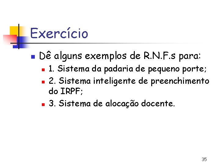 Exercício n Dê alguns exemplos de R. N. F. s para: n n n