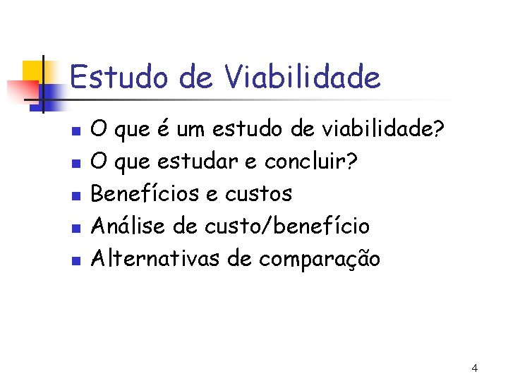 Estudo de Viabilidade n n n O que é um estudo de viabilidade? O