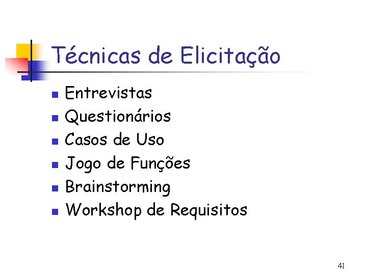 Técnicas de Elicitação n n n Entrevistas Questionários Casos de Uso Jogo de Funções