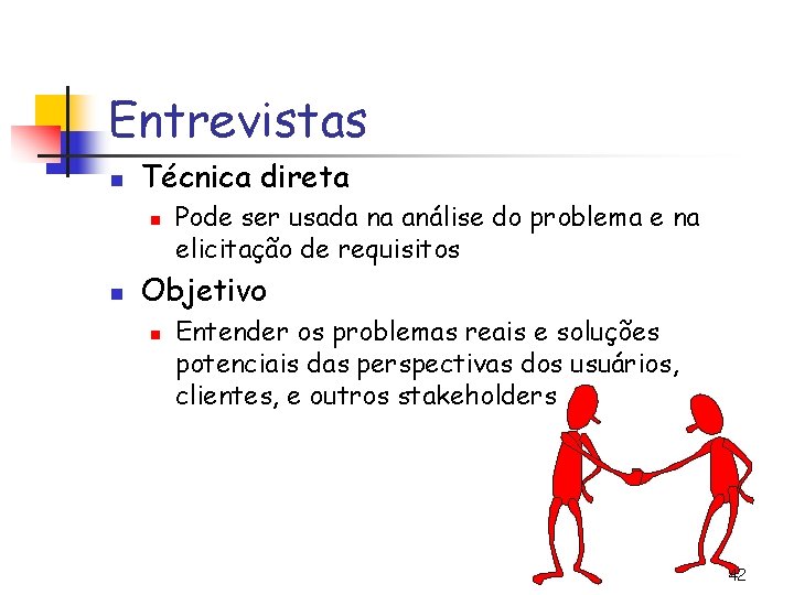 Entrevistas n Técnica direta n n Pode ser usada na análise do problema e