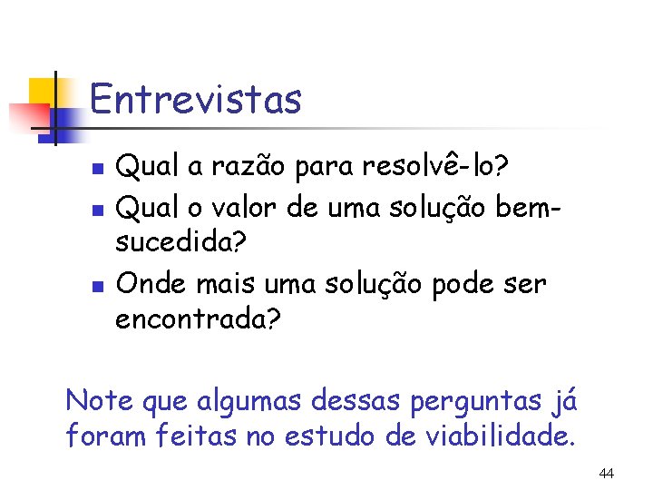 Entrevistas n n n Qual a razão para resolvê-lo? Qual o valor de uma