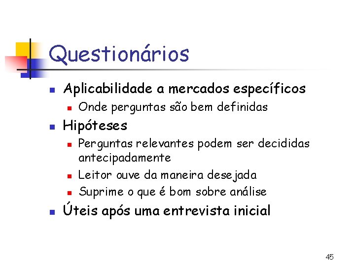 Questionários n Aplicabilidade a mercados específicos n n Hipóteses n n Onde perguntas são