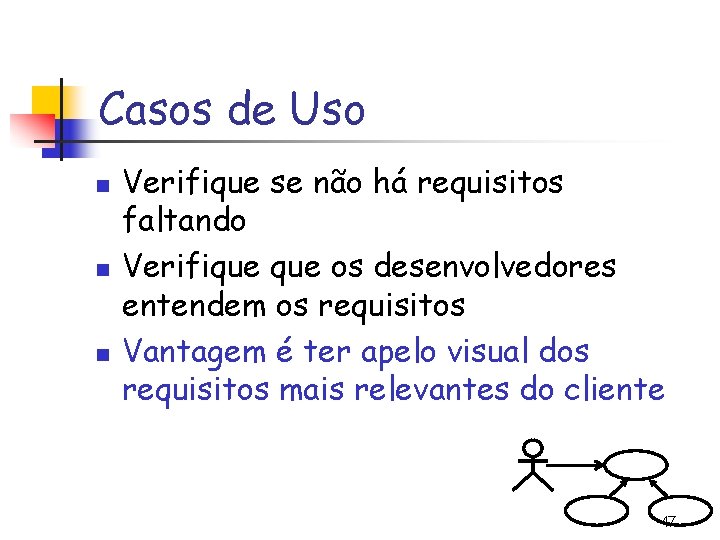 Casos de Uso n n n Verifique se não há requisitos faltando Verifique os