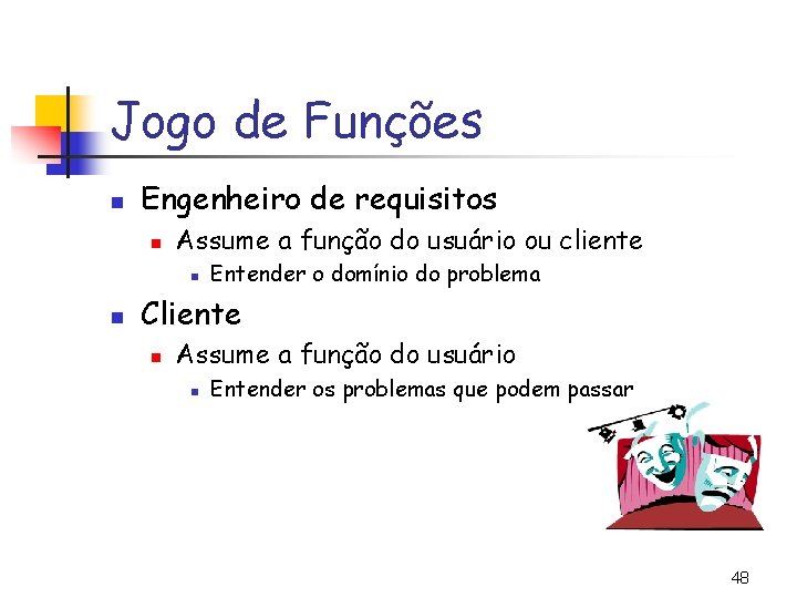 Jogo de Funções n Engenheiro de requisitos n Assume a função do usuário ou