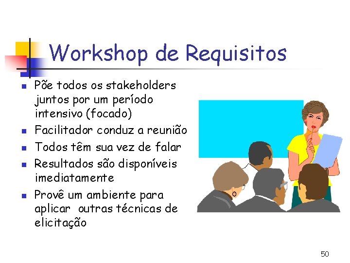 Workshop de Requisitos n n n Põe todos os stakeholders juntos por um período