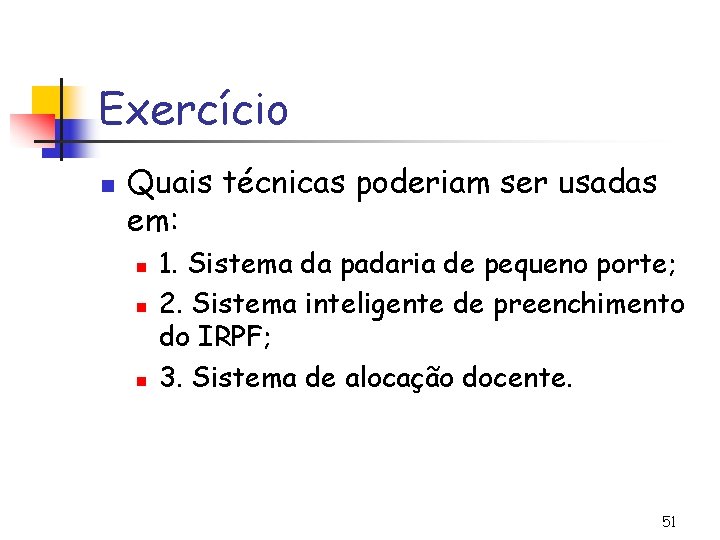 Exercício n Quais técnicas poderiam ser usadas em: n n n 1. Sistema da