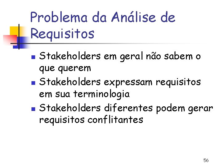 Problema da Análise de Requisitos n n n Stakeholders em geral não sabem o