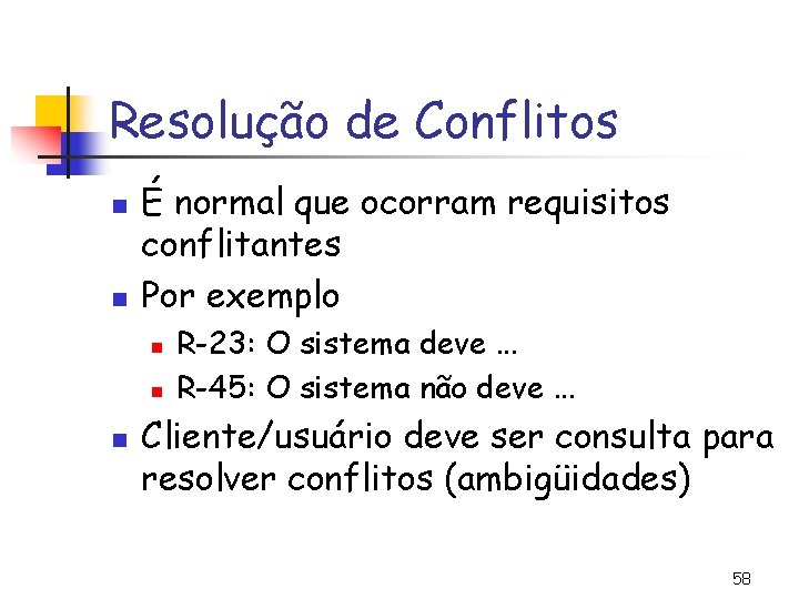 Resolução de Conflitos n n É normal que ocorram requisitos conflitantes Por exemplo n