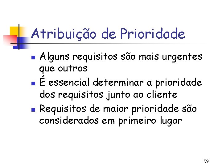 Atribuição de Prioridade n n n Alguns requisitos são mais urgentes que outros É