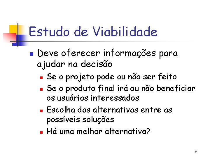 Estudo de Viabilidade n Deve oferecer informações para ajudar na decisão n n Se