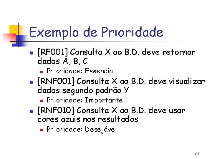 Exemplo de Prioridade n [RF 001] Consulta X ao B. D. deve retornar dados