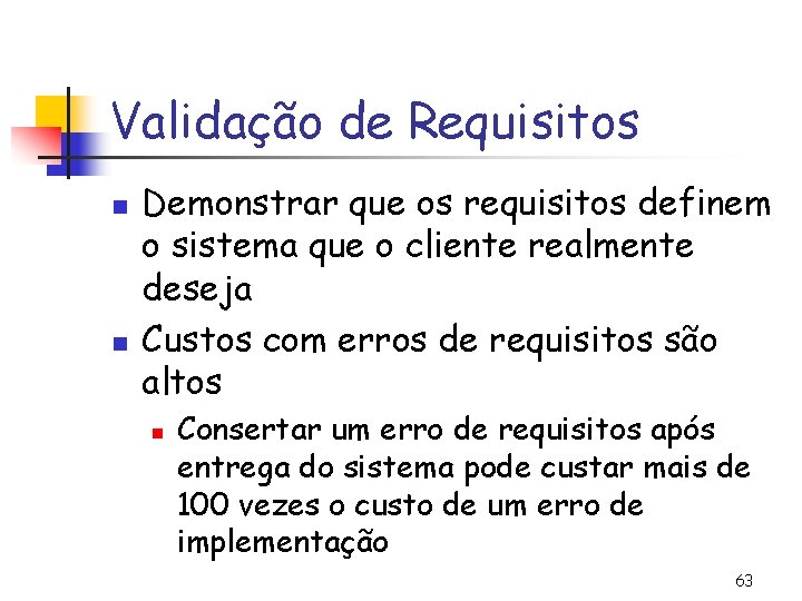 Validação de Requisitos n n Demonstrar que os requisitos definem o sistema que o