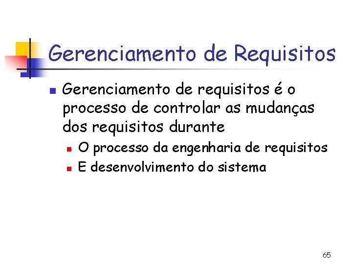 Gerenciamento de Requisitos n Gerenciamento de requisitos é o processo de controlar as mudanças