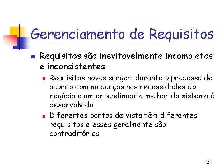 Gerenciamento de Requisitos n Requisitos são inevitavelmente incompletos e inconsistentes n n Requisitos novos