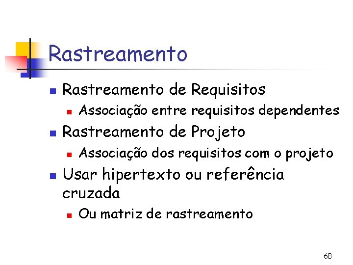 Rastreamento n Rastreamento de Requisitos n n Rastreamento de Projeto n n Associação entre