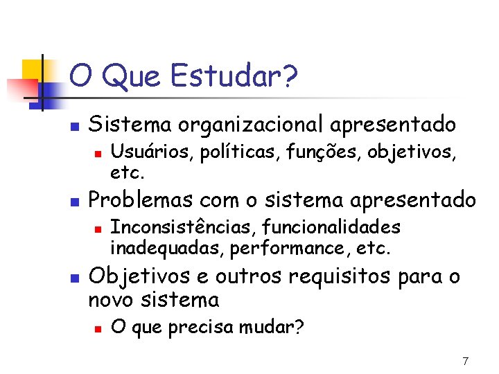 O Que Estudar? n Sistema organizacional apresentado n n Problemas com o sistema apresentado