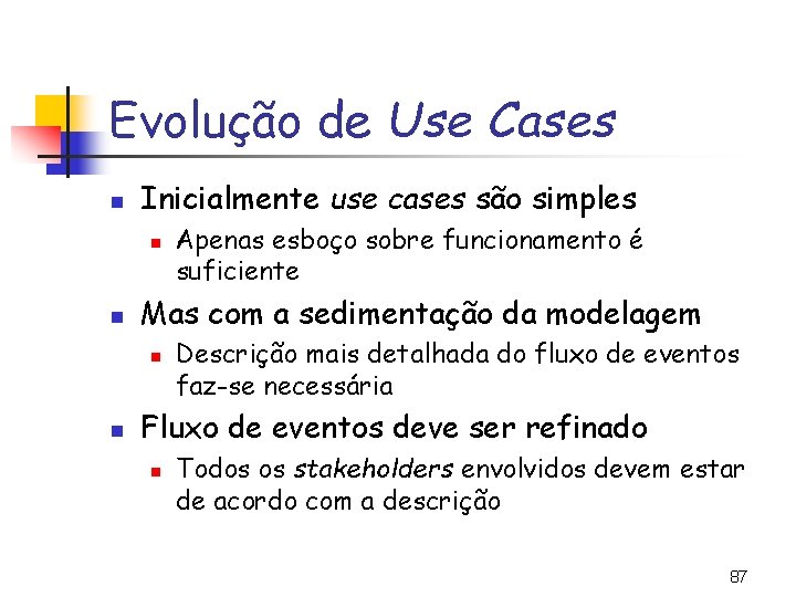 Evolução de Use Cases n Inicialmente use cases são simples n n Mas com