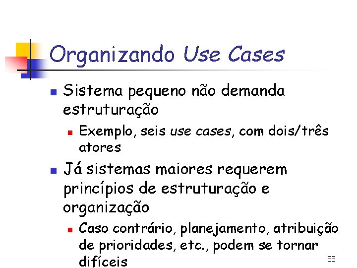 Organizando Use Cases n Sistema pequeno não demanda estruturação n n Exemplo, seis use