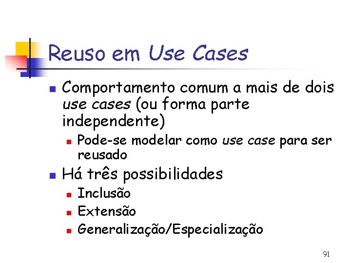 Reuso em Use Cases n Comportamento comum a mais de dois use cases (ou