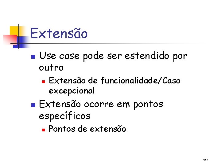Extensão n Use case pode ser estendido por outro n n Extensão de funcionalidade/Caso