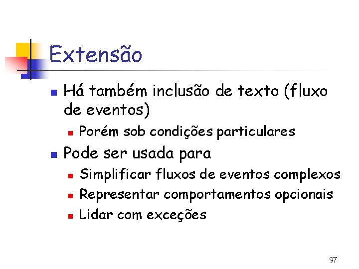 Extensão n Há também inclusão de texto (fluxo de eventos) n n Porém sob