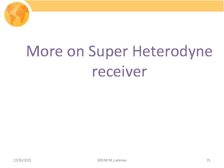 More on Super Heterodyne receiver 12/26/2021 BBDNITM, Lucknow 21 