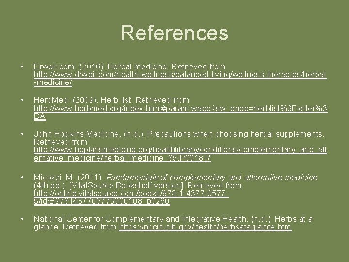 References • Drweil. com. (2016). Herbal medicine. Retrieved from http: //www. drweil. com/health-wellness/balanced-living/wellness-therapies/herbal -medicine/