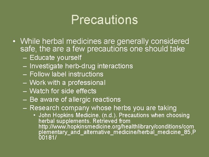 Precautions • While herbal medicines are generally considered safe, the are a few precautions
