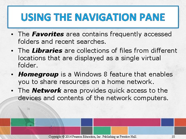 USING THE NAVIGATION PANE • The Favorites area contains frequently accessed folders and recent