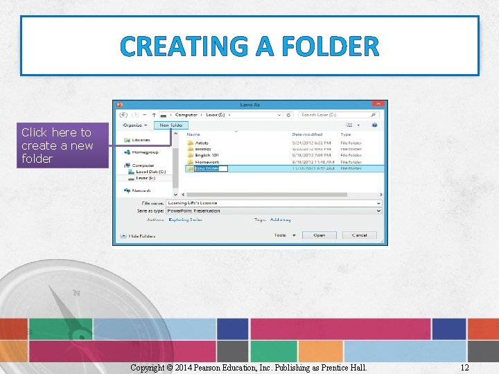 CREATING A FOLDER Click here to create a new folder Copyright © 2014 Pearson